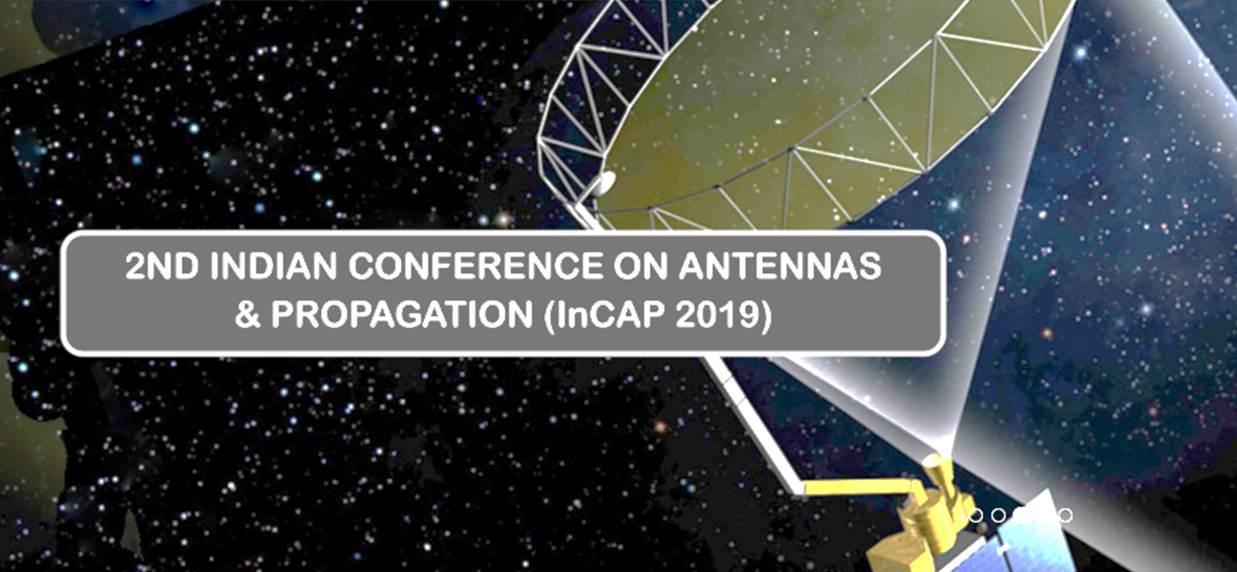 2nd Indian national Conference on Antennas & Propagation-INCAP 2019